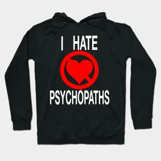 I Hate Psychopaths (seriously) Hoodie